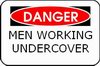 Danger: Men working undercover